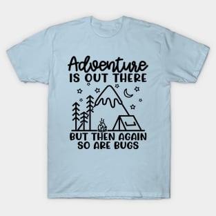 Adventure Is Out There But So Are Bugs Camping Funny T-Shirt